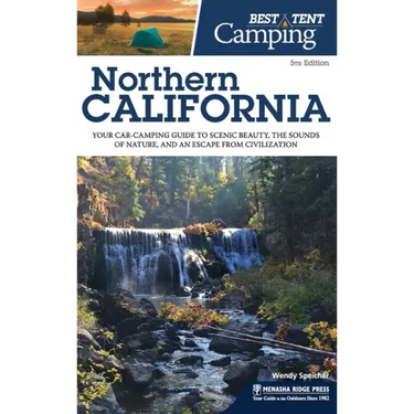 Best Tent Camping: Northern California: Your Car-Camping Guide to Scenic Beauty, the Sounds of Nature, and an Escape from Civilization