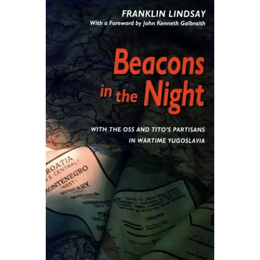 Beacons in the Night: With the OSS and Titoâ (Tm)S Partisans in Wartime Yugoslavia