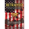 Betrayed: The Shocking True Story of Extortion 17 as told by a Navy SEAL's Father