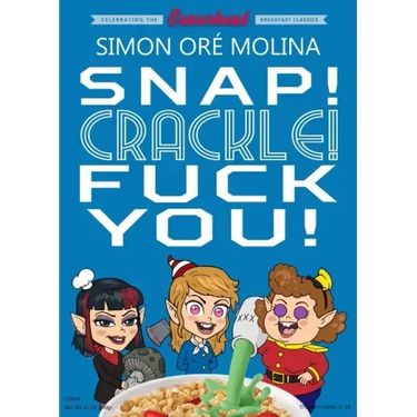 Snap! Crackle! Fuck You!