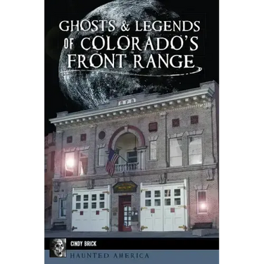 Ghosts and Legends of Colorado's Front Range
