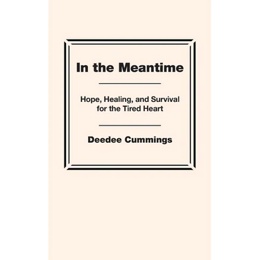 In the Meantime: Hope, Healing, and Survival for the Tired Heart