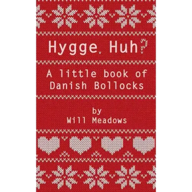 Hygge. Huh? A Little Book of Danish Bollocks