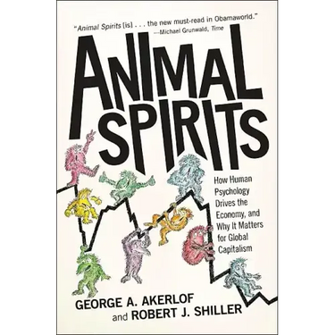 Animal Spirits: How Human Psychology Drives the Economy, and Why It Matters for Global Capitalism