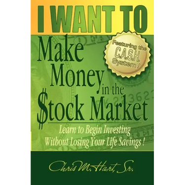 I WANT TO Make Money in the Stock Market: Learn to begin investing without losing your life savings!