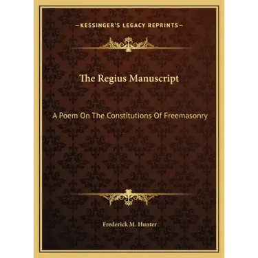 The Regius Manuscript: A Poem on the Constitutions of Freemasonry