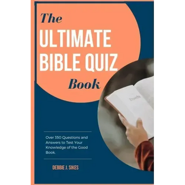 The Ultimate Bible Quiz Book: Over 350 Questions and Answers to Test Your Knowledge of the Good Book.
