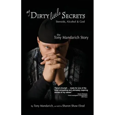 My Dirty Little Secrets - Steroids, Alcohol & God: The Tony Mandarich Story