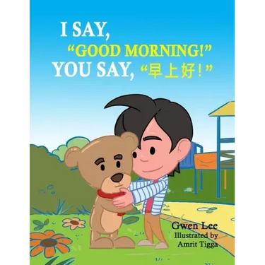 I say, "Good morning!" You say, "早上好!": A Bilingual Teddy Book: English-Chinese (Simplified)