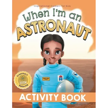 When I'm an Astronaut Activity Book: Dreaming is Believing: STEM