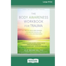 The Body Awareness Workbook for Trauma: Release Trauma from Your Body, Find Emotional Balance, and Connect with Your Inner Wisdom (16pt Large Print Ed