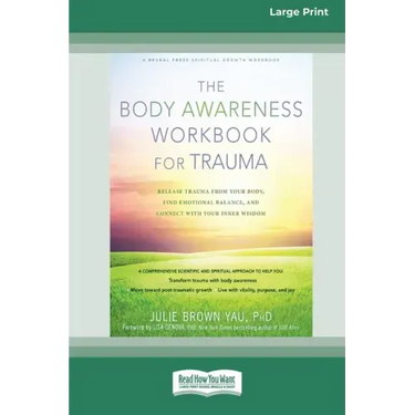 The Body Awareness Workbook for Trauma: Release Trauma from Your Body, Find Emotional Balance, and Connect with Your Inner Wisdom (16pt Large Print Ed