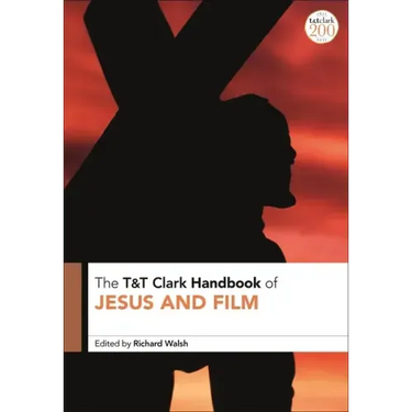 T&T Clark Handbook of Jesus and Film