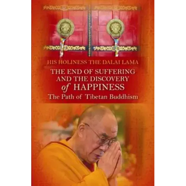 End of Suffering and the Discovery of Happiness: The Path of Tibetan Buddhism. His Holiness the Dalai Lama