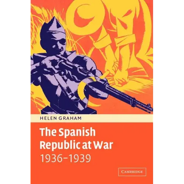The Spanish Republic at War 1936 1939