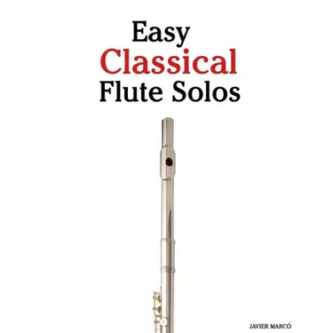 Easy Classical Flute Solos: Featuring Music of Bach, Beethoven, Wagner, Handel and Other Composers