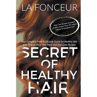 Secret of Healthy Hair: Your Complete Food & Lifestyle Guide for Healthy Hair with Season Wise Diet Plans and Hair Care Recipes