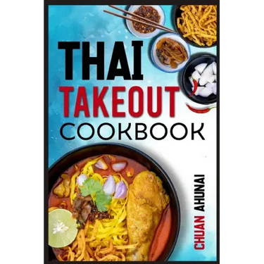Thai Takeout Cookbook: Start Cooking Thai Food Recipes Inspired by Your Favorite Takeout (2022 Guide for Beginners)