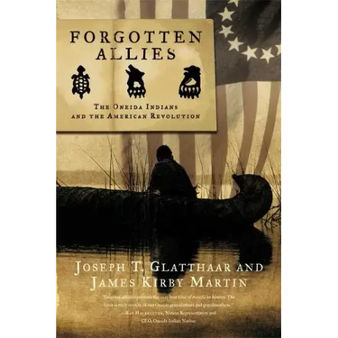 Forgotten Allies: The Oneida Indians and the American Revolution
