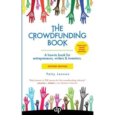 The Crowdfunding Book: A how-to book for entrepreneurs, writers & inventors.