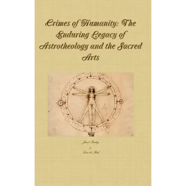 Crimes of Humanity: The Enduring Legacy of Astrotheology and the Sacred Arts