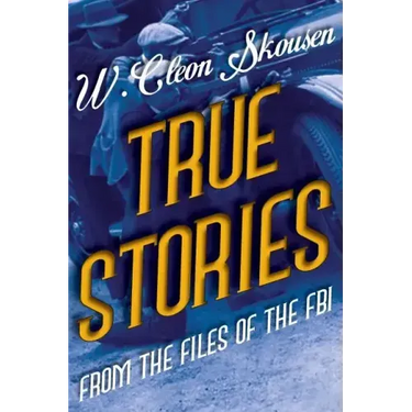 True Stories from the Files of the FBI: America's Most Notorious Gangsters, Mobsters and Mafia Members