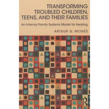 Transforming Troubled Children, Teens, and Their Families: An Internal Family Systems Model for Healing