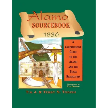Alamo Sourcebook 1836: A Comprehensive Guide to the Alamo and the Texas Revolution