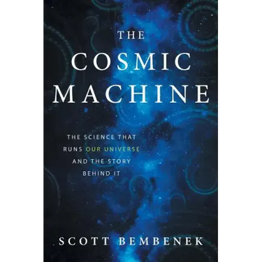 The Cosmic Machine: The Science That Runs Our Universe and the Story Behind It