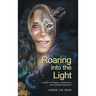 Roaring into the Light: A Story of Integrity, Authenticity and Fearless Expression