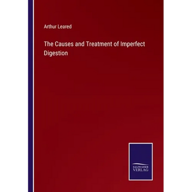 The Causes and Treatment of Imperfect Digestion
