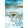 Gunning for God: Why the New Atheists Are Missing the Target