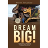 Dream Big!: Overcoming a Lifetime of Trauma & Abuse That Led to Dreams of Success.