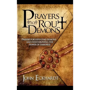 Prayers That Rout Demons: Prayers for Defeating Demons and Overthrowing the Power of Darkness