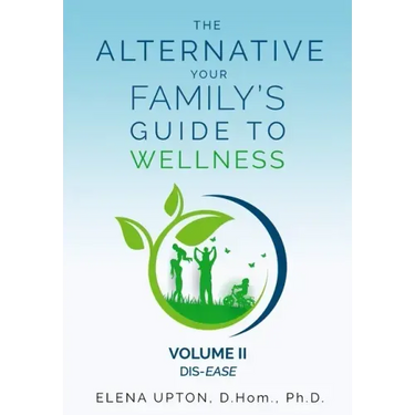 The Alternative: Your Family's Guide To Wellness, Volume II Dis-EASE
