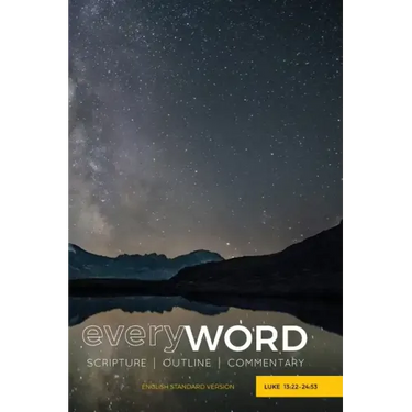 everyWORD: Luke 13:22-24:53: Scripture / Outline / Commentary (ESV)