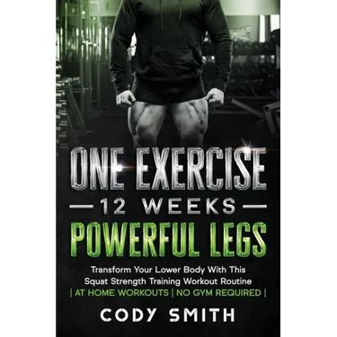 One Exercise, 12 Weeks, Powerful Legs: Transform Your Lower Body With This Squat Strength Training Workout Routine at Home Workouts No Gym Required