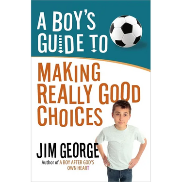 A Boy's Guide to Making Really Good Choices