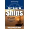 They Came in Ships: A Guide to Finding Your Immigrant Ancestor's Arrival Record