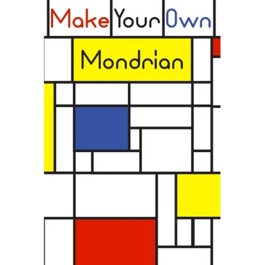 Make your own Mondrian: : 62 Unique Mondrian inspired designs for you to create your own Artwork!