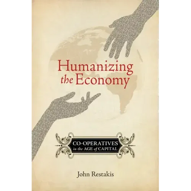 Humanizing the Economy: Co-Operatives in the Age of Capital