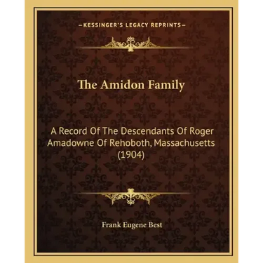 The Amidon Family: A Record Of The Descendants Of Roger Amadowne Of Rehoboth, Massachusetts (1904)