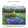The Permaculture Earthworks Handbook: How to Design and Build Swales, Dams, Ponds, and Other Water Harvesting Systems