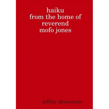 Haiku from the Home of Reverend MoFo Jones