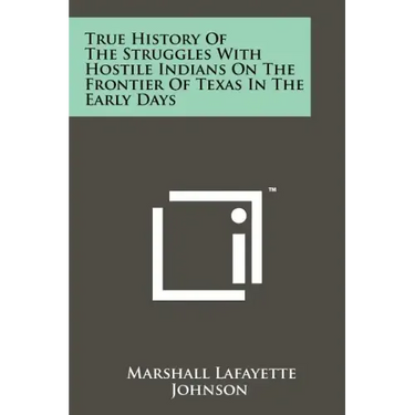True History of the Struggles with Hostile Indians on the Frontier of Texas in the Early Days
