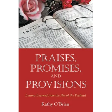 Praises, Promises, and Provisions: Lessons Learned from the Pen of the Psalmist