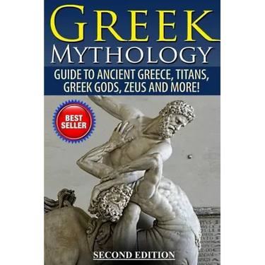 Greek Mythology: Guide To Ancient Greece, Titans, Greek Gods, Zeus and More!