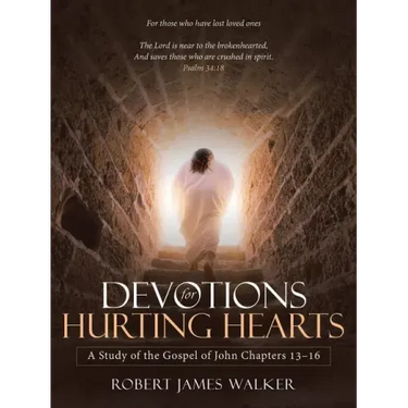 Devotions for Hurting Hearts: A Study of the Gospel of John Chapters 13-16