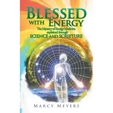 Blessed with Energy: The Mystery of Energy Medicine Explained Through Science and Scripture