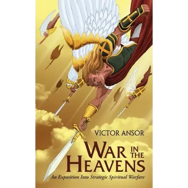 War In The Heavens: An Exposition Into Strategic Spiritual Warfare